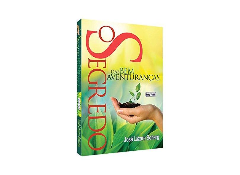 O Segredo das Bem Aventuranças - Jose Lazaro Boberg - 9788573534214