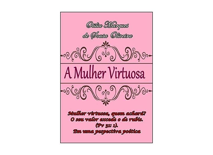 A Mulher Virtuosa - Otília Marque De Sousa Oliveira - 9781725024922