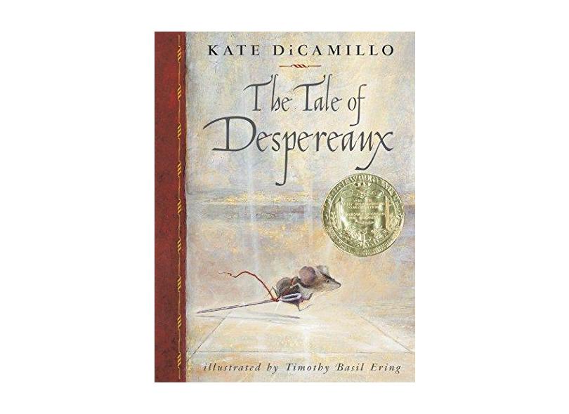 The Tale of Despereaux: Being the Story of a Mouse, a Princess, Some Soup, and a Spool of Thread - Kate Dicamillo - 9780763617226