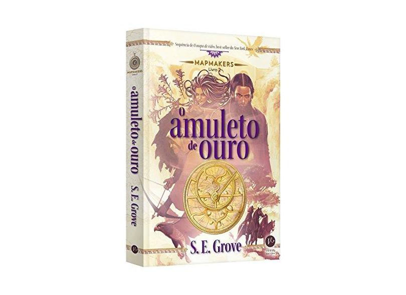 O Amuleto de Ouro - Série Mapmakers - Livro 2 - Grove, S. E. - 9788576865056