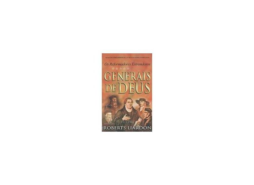 Generais de Deus - Os Reformadores Estrondosos - Liardon, Roberts - 9788583210283