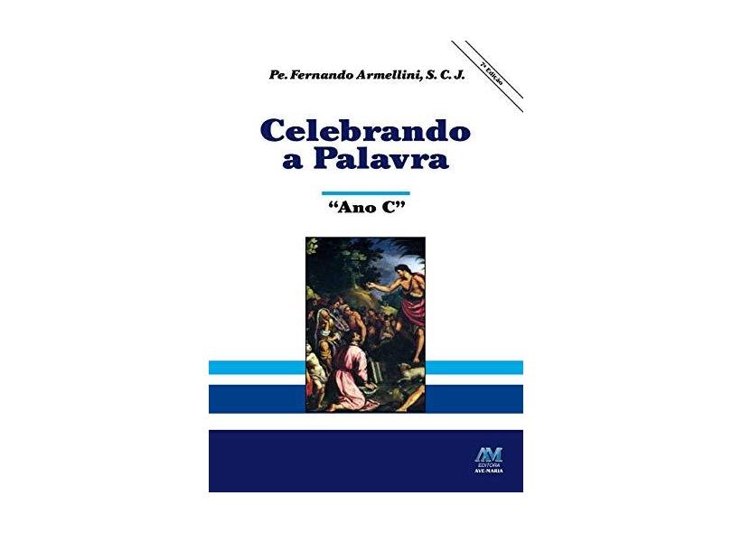 Celebrando a Palavra: ano C - Pe. Fernando Armellini - 9788527606530
