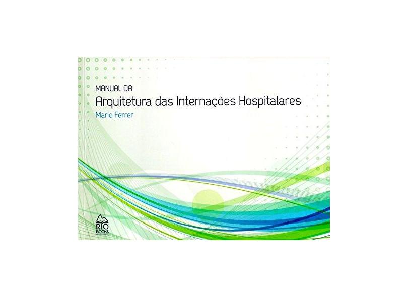 Manual da Arquitetura das Internações Hospitalares - Mário Filho Ferrer Vaz - 9788561556150