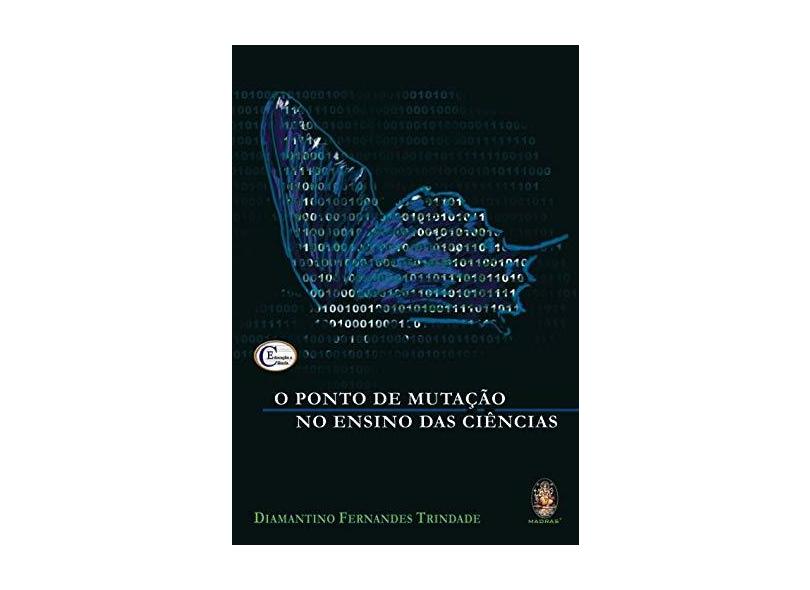 O Ponto de Mutação no Ensino das Ciências - Trindade, Diamantino Fernandes - 9788573747102
