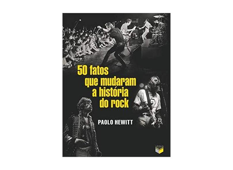 50 Fatos Que Mudaram A História Do Rock - Hewitt, Paolo - 9788576862116
