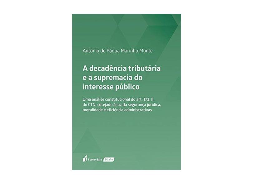 A Decadência Tributária e a Supremacia do Interesse Público - Antônio De Pádua Marinho Monte - 9788551905982