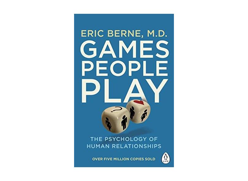 Games People Play: The Psychology of Human Relationships - Eric Berne - 9780241257470