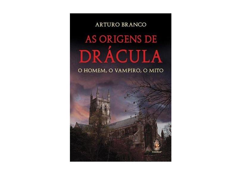 As Origens de Drácula - o Homem, o Vampiro, o Mito - Branco, Arturo - 9788537008188