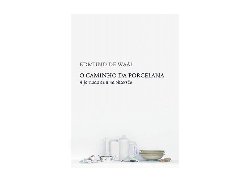 O Caminho da Porcelana - Edmund De Waal - 9788551001417