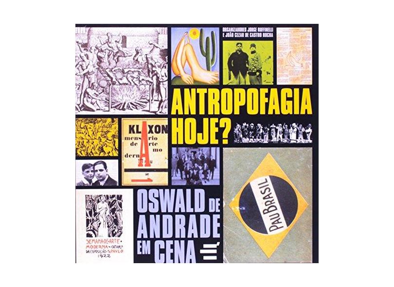 Antropofagia Hoje? - Oswald de Andrade Em Cena - Rocha, Joao Cezar De Castro; Ruffinelli, Jorge - 9788580330304