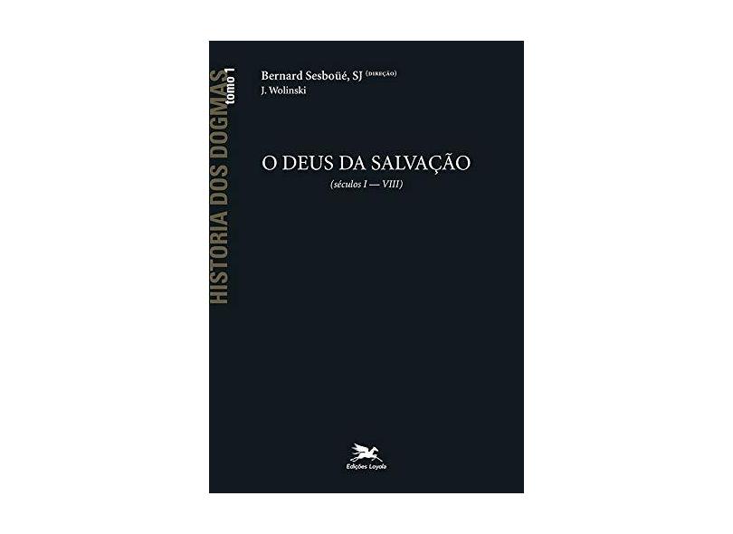 História do Brasil dos Dogmas 1 - O Deus de Salvação - Sesboüé, Bernard - 9788515020386