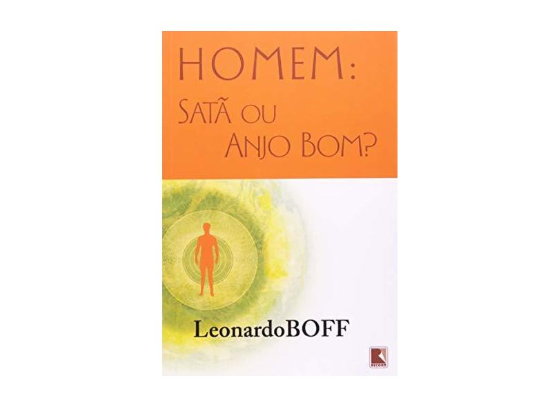 Homem - Satã ou Anjo Bom ? - Boff, Leonardo - 9788501079978