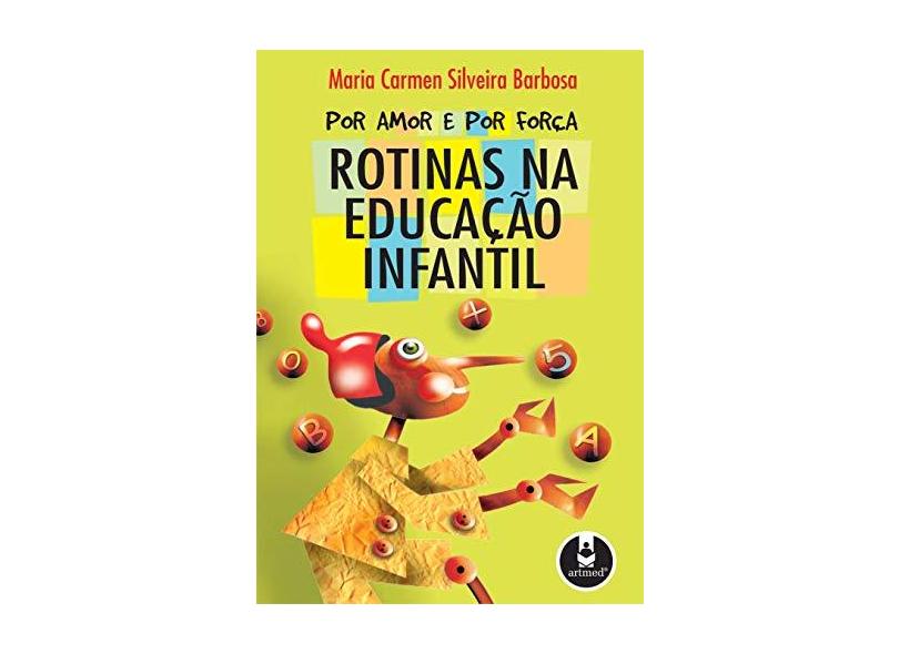 Por Amor e Por Força - Rotinas na Educação Infantil - Barbosa, Maria Carmen Silveira - 9788536307152
