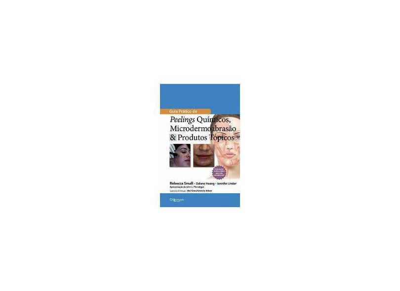 GUIA PRATICO DE PEELINGS QUIMICOS MICRODERMOABRASAO E PRODUTOS TOPICOS - Small, Rebecca / Hoang, Dalano / Linder, Jennifer - 9788580530667