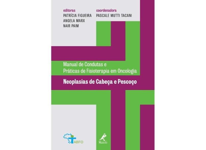 NEOPLASIAS DE CABECA E PESCOCO - COL.MANUAL DE CONDUTAS E PRATICAS DE FISIO - Patricia Figueira  Angela Marx  Nair Paim  Pascale Mutti Tacani - 9788520453483