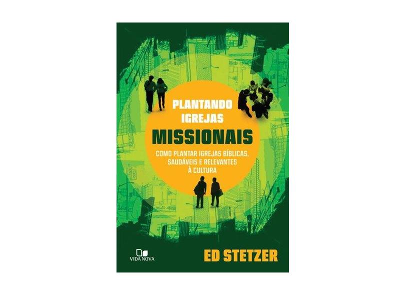 Plantando Igrejas Missionais. Como Plantar Igrejas Bíblicas, Saudáveis e Relevantes à Cultura - Capa Comum - 9788527506045