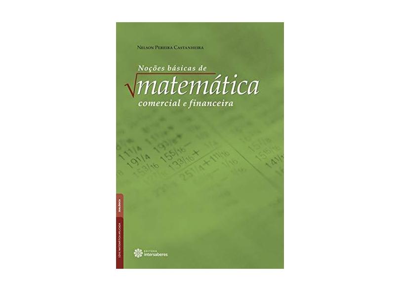 Noções Básicas de Matemática Comercial e Financeira - Nelson Pereira Castanheira - 9788582123577
