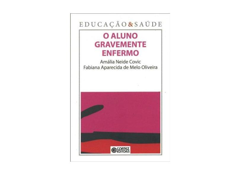 Aluno Gravemente Enfermo, O - Coleção Educação & Saúde - Amália Neide Covic - 9788524917745
