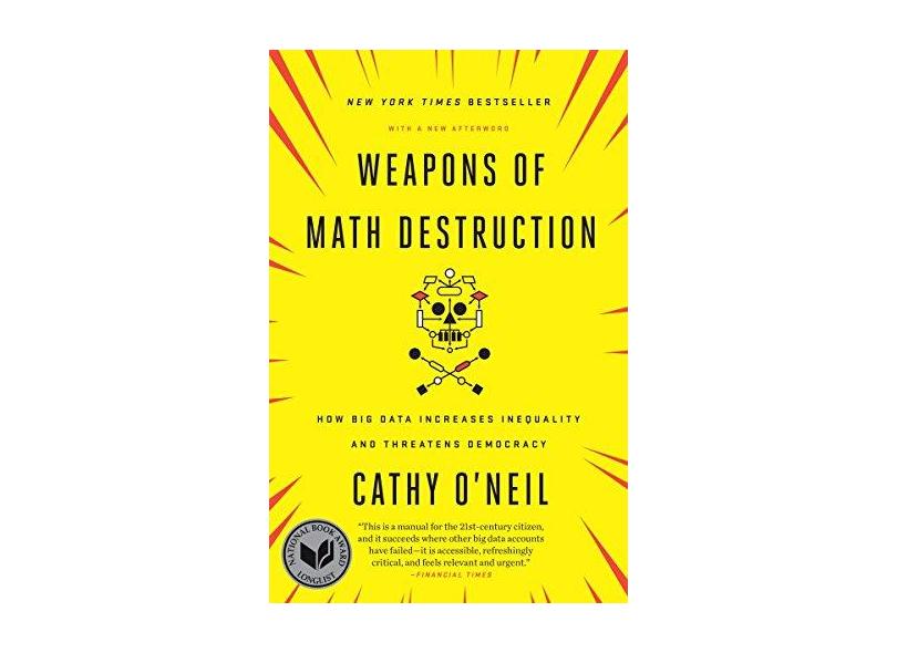 Weapons of Math Destruction: How Big Data Increases Inequality and Threatens Democracy - Cathy O'Neil - 9780553418835