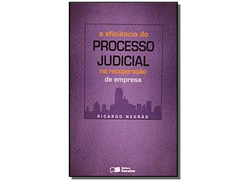A Eficiência do Processo Judicial na Recuperação de Empresa - Negrao, Ricardo - 9788502078666