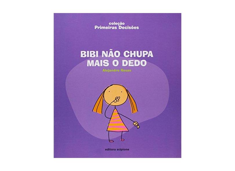 Bibi Não Chupa Mais o Dedo - Col. - Primeiras Decisões - Rosas, Alejandro - 9788526265127