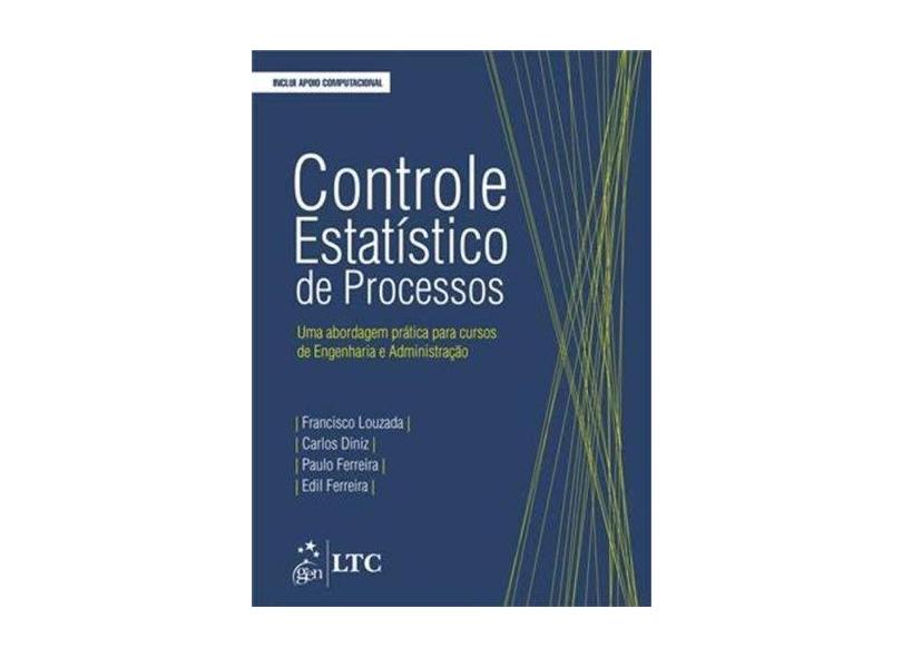 Controle Estatístico de Processos: Uma Abordagem Prática Para Cursos de Engenharia e Administração - Francisco Louzada - 9788521622048