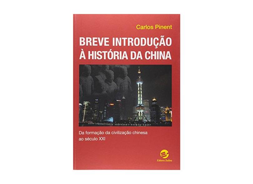 Breve Introdução à História da China. Da Formação da Civilização Chinesa ao Século XX - Carlos Pinent - 9788520507315