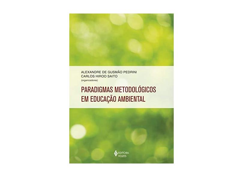 Paradigmas Metodológicos Em Educação Ambiental - Pedrini, Alexandre De Gusmão; Saito, Carlos Hiroo - 9788532648389