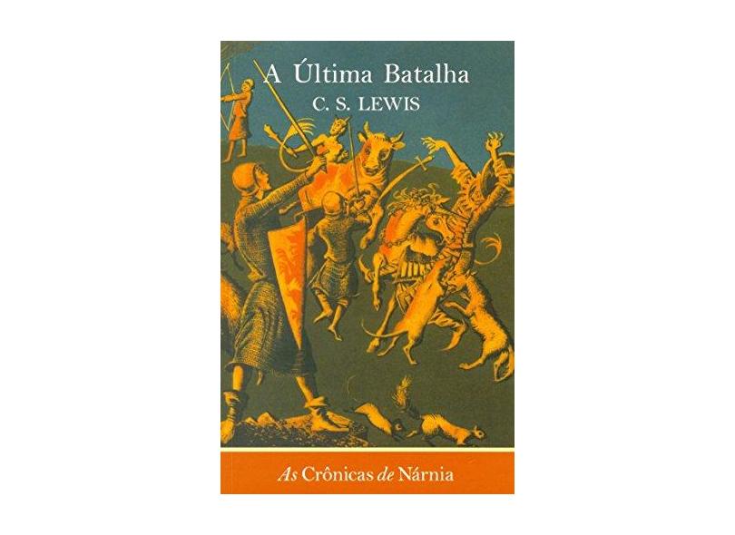 A Última Batalha - As Crônicas de Nárnia - 3ª Ed. 2014 - Lewis, C. S. - 9788578279097