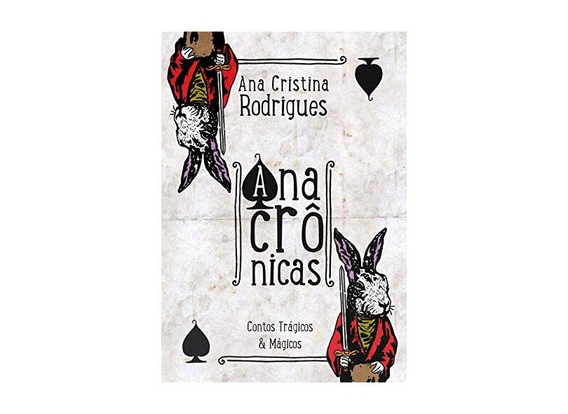 Anacrônicas - Contos Mágicos & Trágicos - Rodrigues, Ana Cristina - 9788568766019