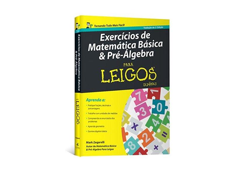 Matemática Básica & Pré-Álgebra Para Leigos - Exercícios - Tradução da 2ª Edição 2016 - Zegarelli, Mark - 9788550800028