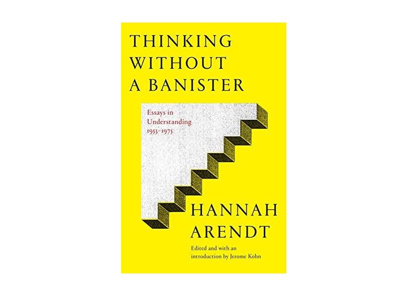 Thinking Without a Banister: Essays in Understanding, 1953-1975 - Hannah Arendt - 9780805242157