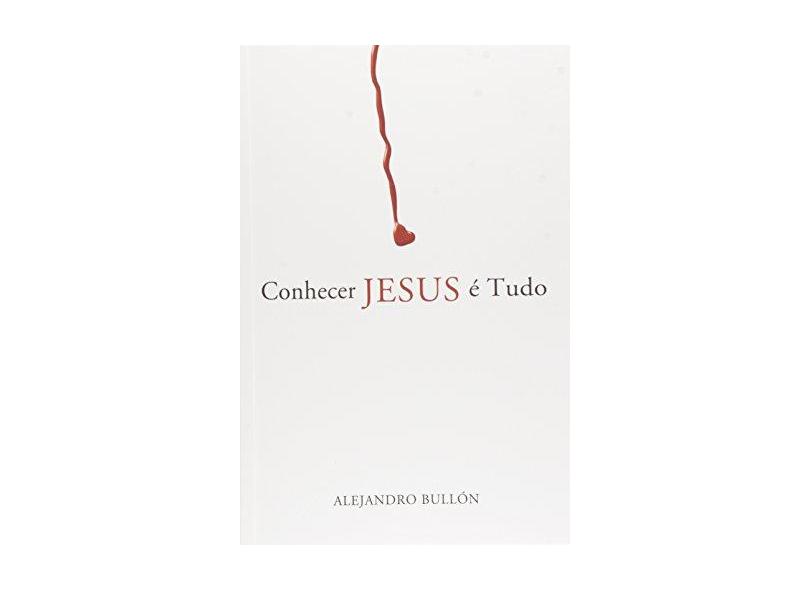 Conhecer Jeus É Tudo - Bullon, Alejandro - 9788534501873