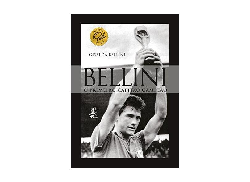 Bellini - o Primeiro Capitão Campeão - Bellini, Giselda - 9788586307621
