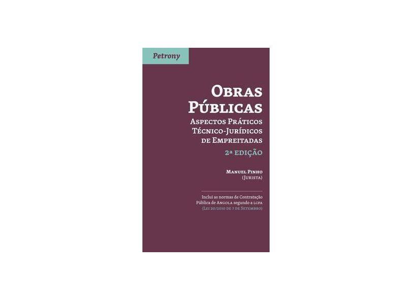 Obras Públicas - Aspectos Práticos Técnico-júridicos de Empreitadas - 2ª Ed. 2013 - Pinho, Manuel - 9789726852056