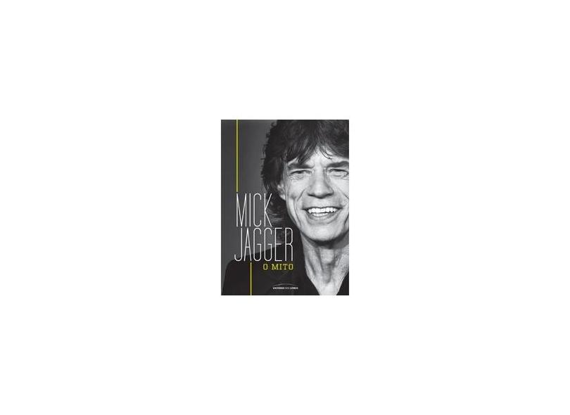 Mick Jagger: O Mito - Equipe Universo Dos Livros - 9788579305412