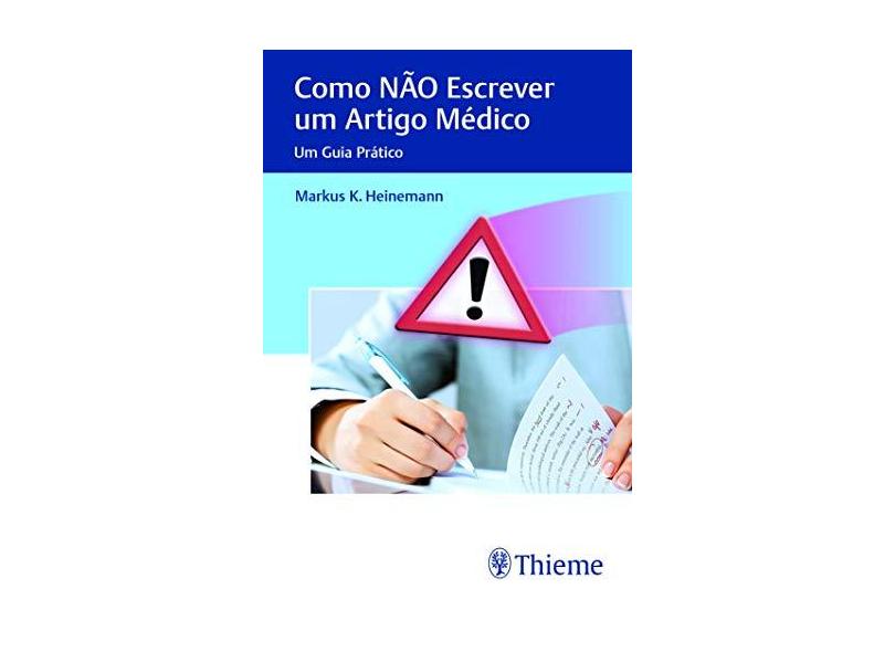 Como Não Escrever um Artigo Médico: Um Guia Prático - Markus K. Heinemann - 9788567661193