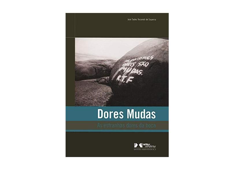 Dores Mudas: As Estranhas Dores da Boca - José Tadeu Tesseroli - 9788536700694