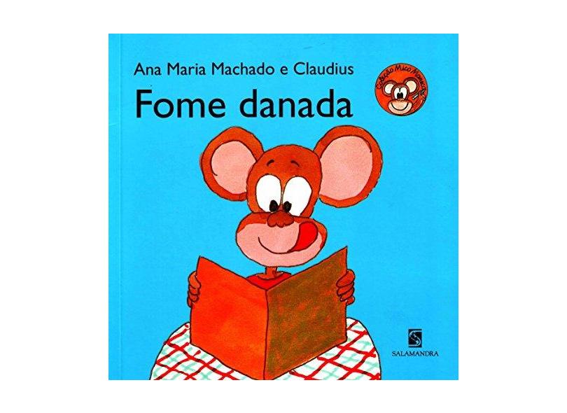 Fome Danada - Col Mico Maneco 2 - 2ª Ed. 2013 - Machado, Ana Maria - 9788516084653