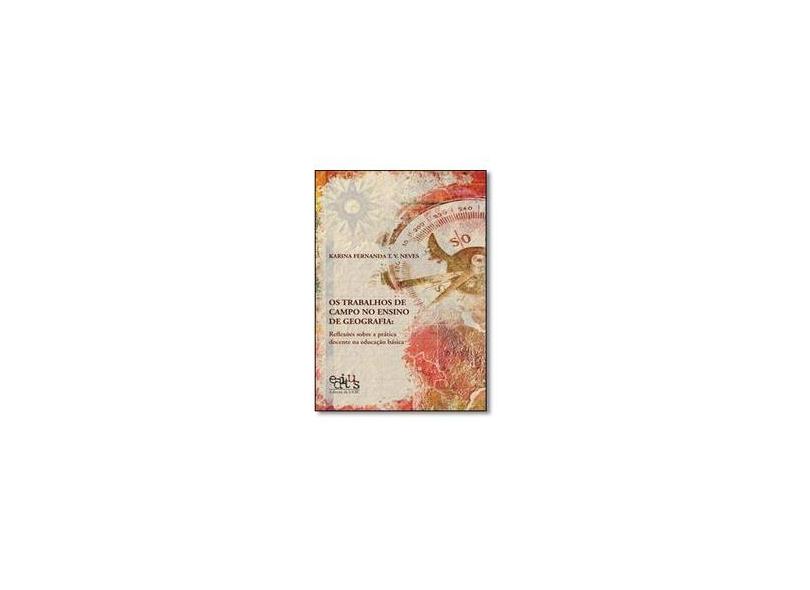 Os Trabalhos de Campo no Ensino de Geografia - Karina Fernanda T. V. Neves - 9788574551883