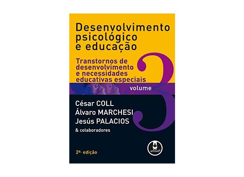 Desenvolvimento Psicológico e Educação Vol 3 - 2 Edição 2004 - Marchesi, Alvaro; Palacios, Jesús; Coll, Cesar - 9788536302096