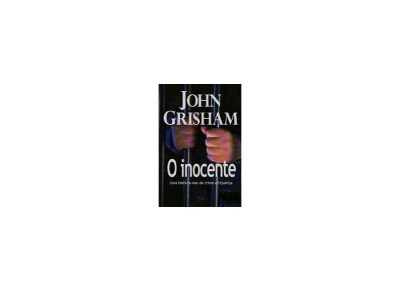 O Inocente - Uma História Real de Crime e Injustiça - Grisham, John - 9788532521224