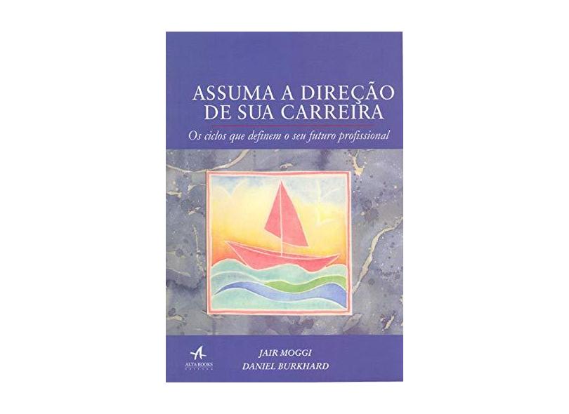 Assuma a Direção de Sua Carreira: Os Ciclos Que Definem Seu Futuro Profissional - Daniel Burkhard - 9788550801698