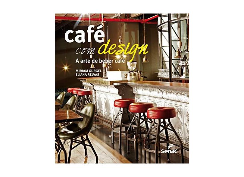 Café com Design. A Arte de Beber Café - Miriam Gurgel - 9788539622962