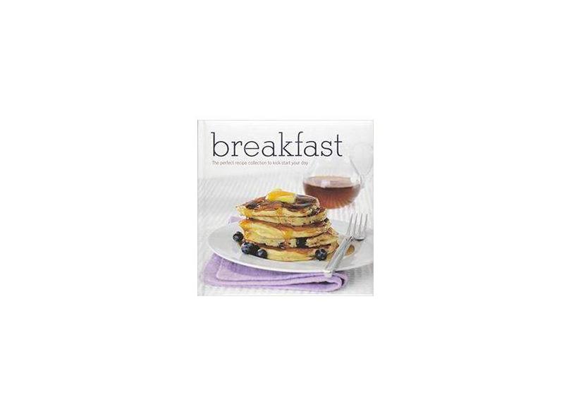 Breakfast. The Perfect Recipe Collection to Kick - Vários Autores - 9781407594811