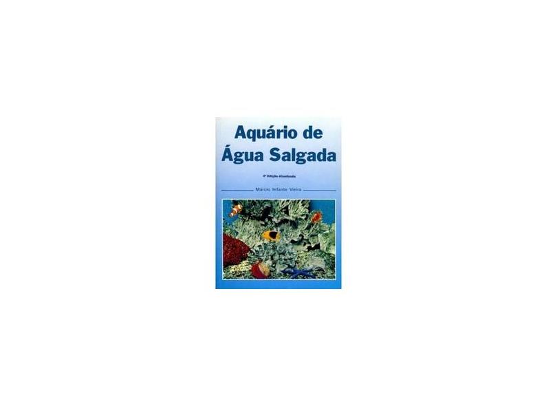 Aquário de Água Salgada - 4ª Ed. - Vieira, Marcio Infante - 9788586307393