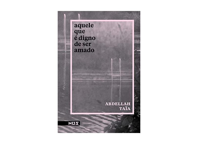 Aquele Que e Digno de Ser Amado - Abdellah Taia - 9788569020394