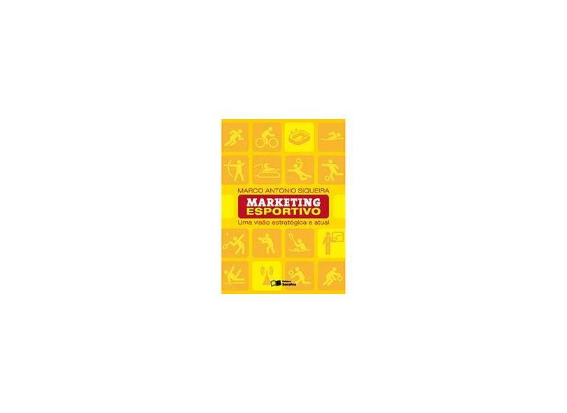 Marketing Esportivo - Uma Visão Estratégica e Atual - Siqueira, Marco Antonio - 9788502223813