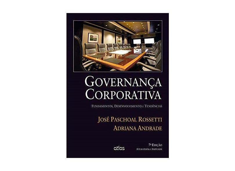 Governança Corporativa - Fundamentos , Desenvolvimento e Tendências - 7ª Ed. 2014 - Rossetti, Jose Paschoal; Adriana Andrade - 9788522493050