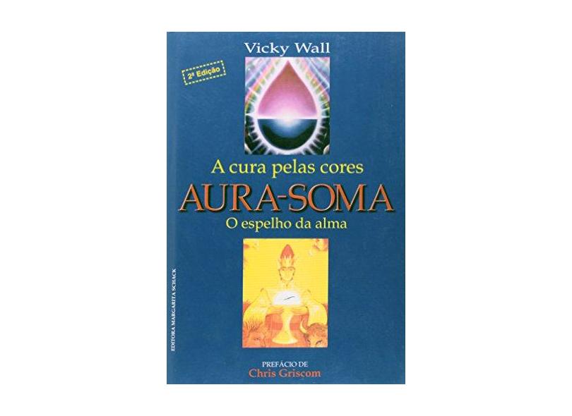 Aura-soma - a Cura Pelas Cores - 2ª Ed. - Wall, Vicky - 9788585876036